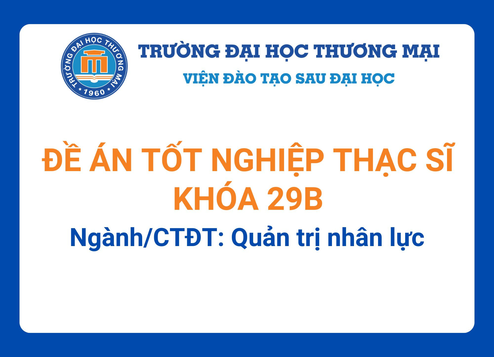 Đề án tốt nghiệp Thạc sĩ khóa 29B - Ngành/CTĐT: Quản trị nhân lực