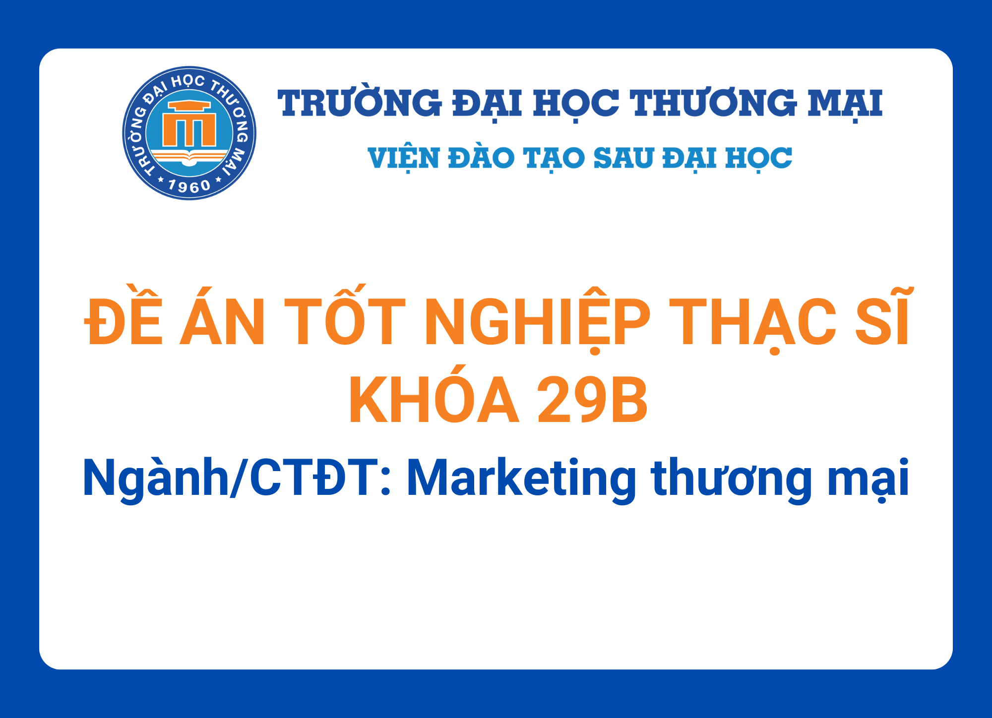 Đề án tốt nghiệp Thạc sĩ khóa 29B - Ngành/CTĐT: Marketing thương mại