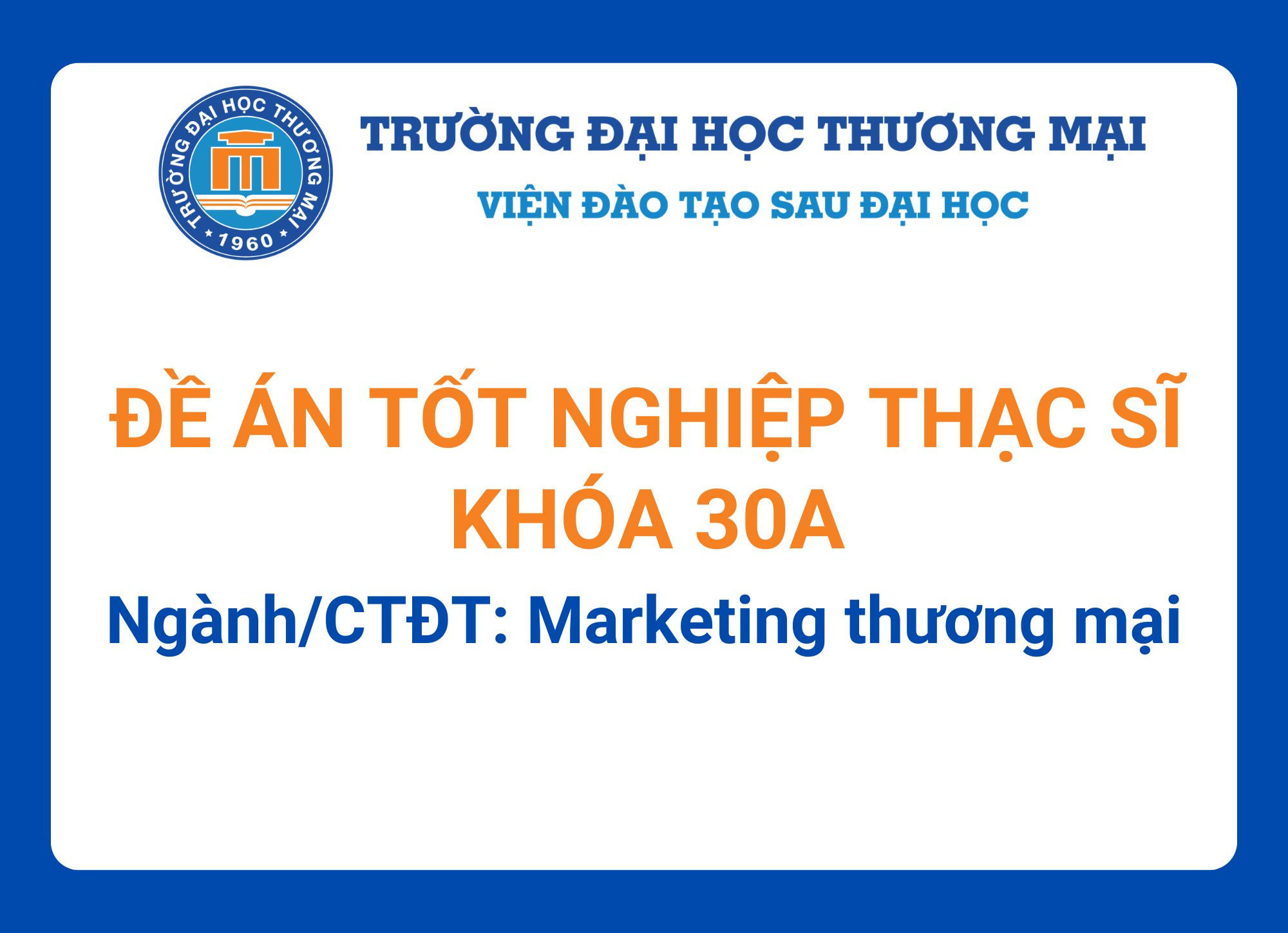 Đề án tốt nghiệp Thạc sĩ khóa 30A - Ngành/CTĐT: Marketing thương mại