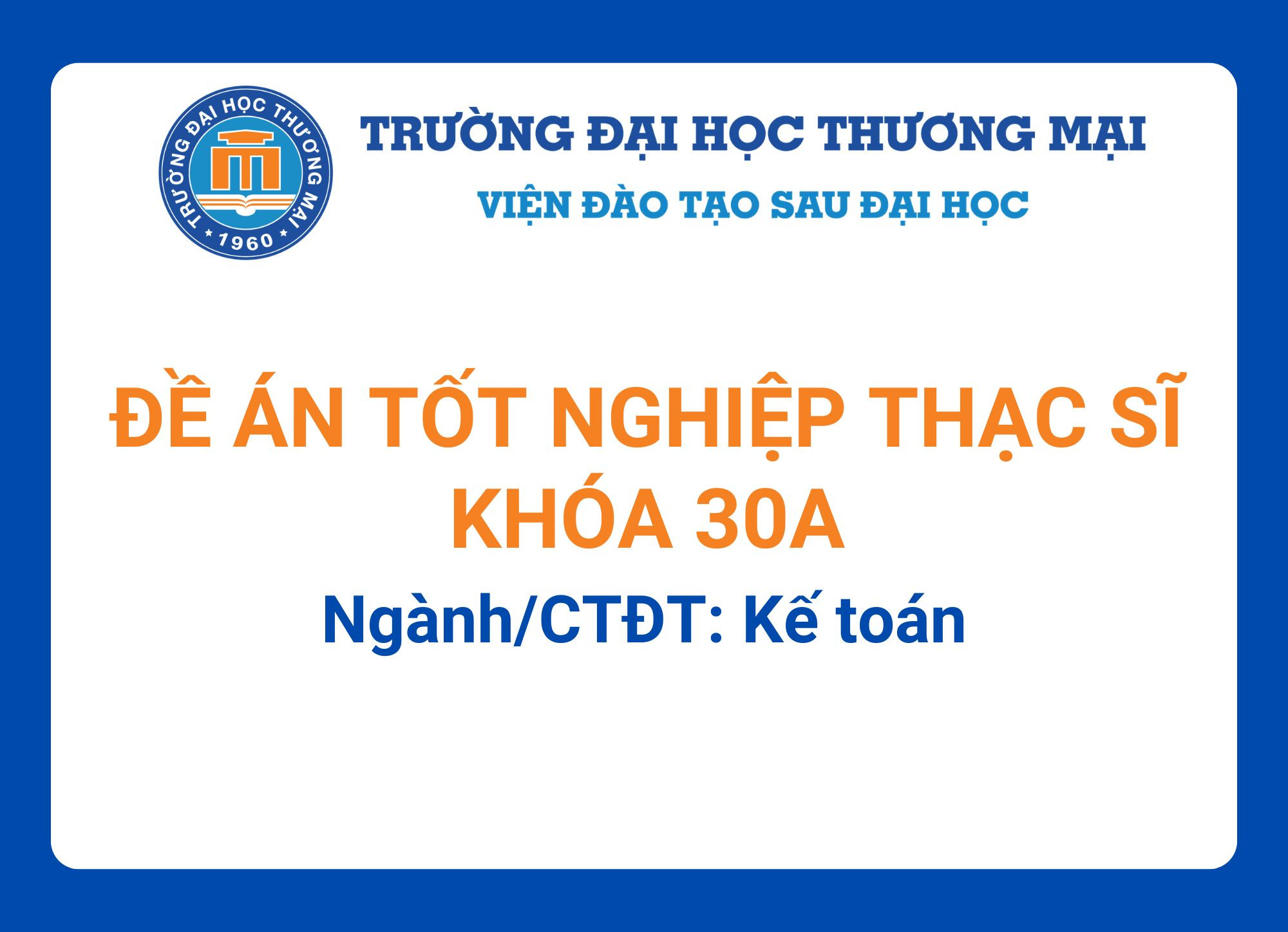 Đề án tốt nghiệp Thạc sĩ khóa 30A - Ngành/CTĐT: Kế toán