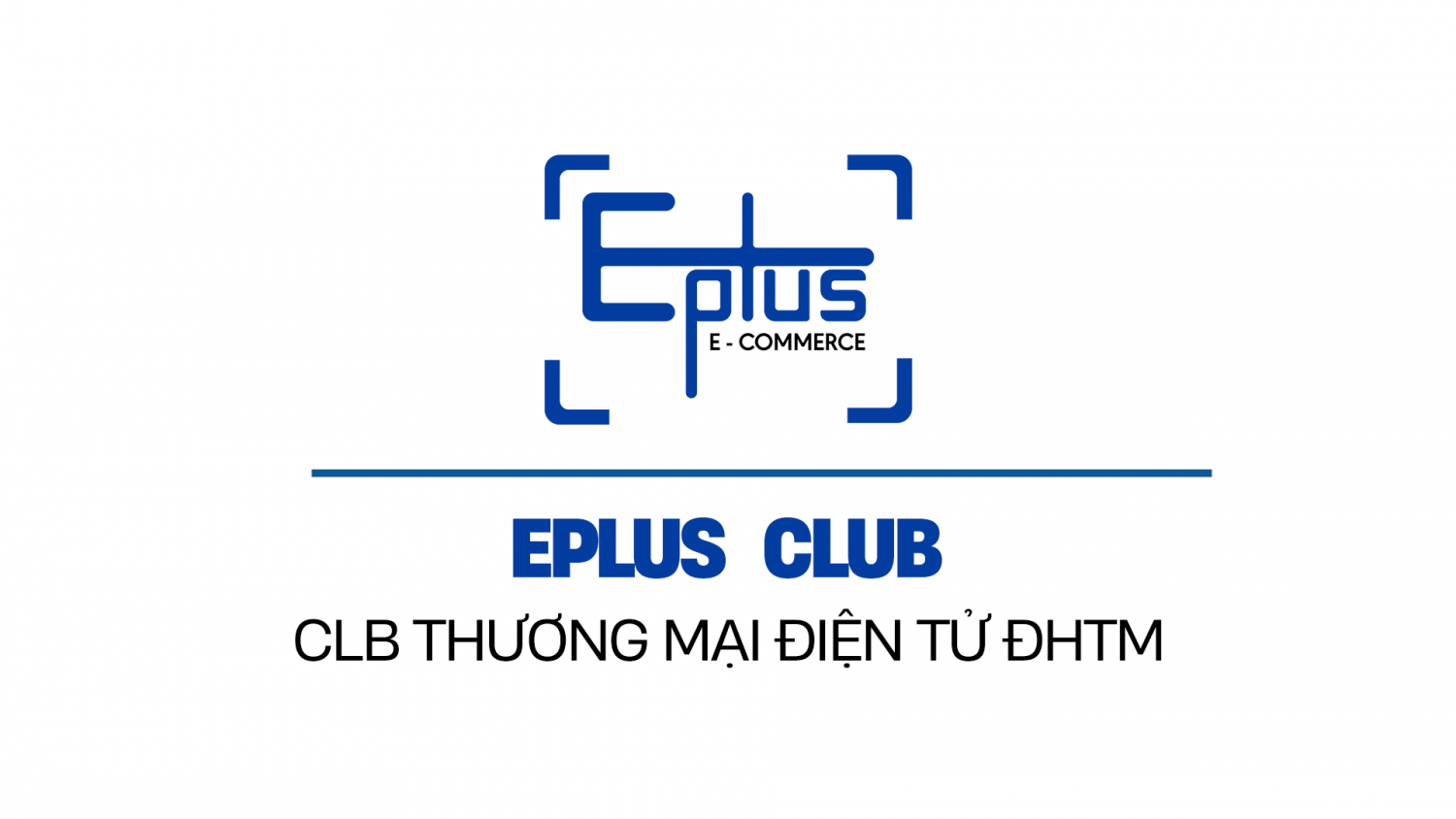 GIỚI THIỆU EPLUS CLUB – CLB THƯƠNG MẠI ĐIỆN TỬ TRƯỜNG ĐẠI HỌC THƯƠNG MẠI