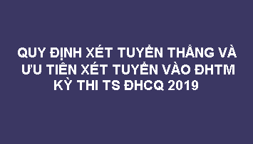 QĐ xét tuyển thẳng và ưu tiên xét tuyển vào ĐHTM kỳ TS ĐHCQ 2019